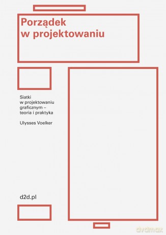 Porządek w projektowaniu. Siatki w projektowaniu graficznym - teoria i praktyka - Jean Ulysses Voelker [KSIĄŻKA]