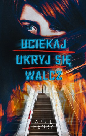 Uciekaj, ukryj się, walcz - April Henry [KSIĄŻKA]