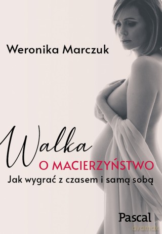 Walka o macierzyństwo - Weronika Marczuk [KSIĄŻKA]