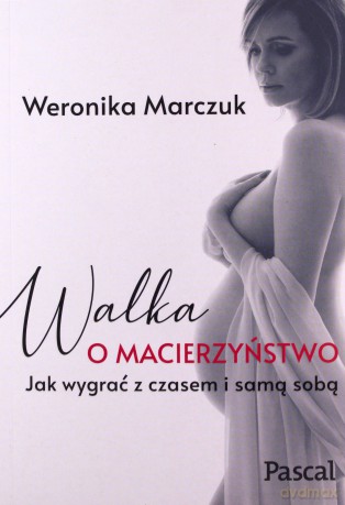 Walka o macierzyństwo - Weronika Marczuk [KSIĄŻKA]