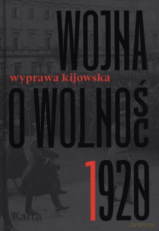 Wyprawa kijowska. Wojna o wolność 1920 (Tom 1) - Agnieszka Knyt [KSIĄŻKA]