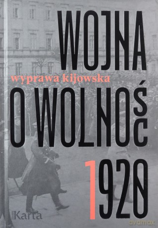 Wyprawa kijowska. Wojna o wolność 1920 (Tom 1) - Agnieszka Knyt [KSIĄŻKA]
