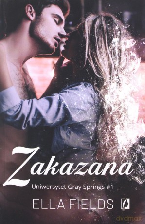 Zakazana. Uniwersytet Gray Springs (Tom 1) - Ella Fields [KSIĄŻKA]