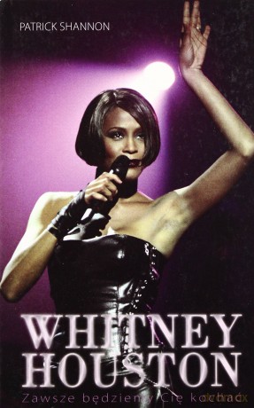 Whitney Houston. Zawsze będziemy Cię kochać - Shannon Patrick [KSIĄŻKA]