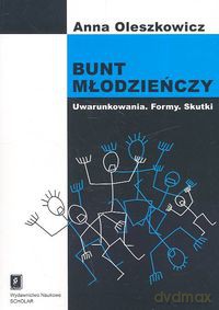 Bunt młodzieńczy Uwarunkowania formy Skutki - Oleszkowicz Anna [KSIĄŻKA]
