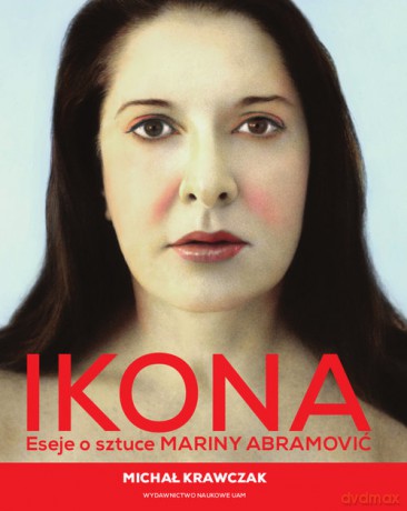 IKONA Eseje o sztuce MARINY ABRAMOVIĆ - Krawczyk Michał [KSIĄŻKA]