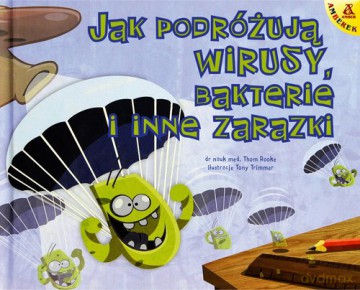 Jak podróżują wirusy bakterie i inne zarazki - Rooke Thom [KSIĄŻKA]