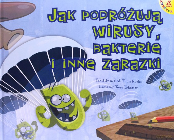 Jak podróżują wirusy bakterie i inne zarazki - Rooke Thom [KSIĄŻKA]