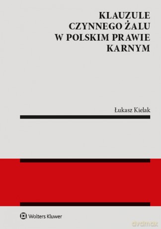 Klauzule czynnego żalu w polskim prawie karnym - Kielak Łukasz [KSIĄŻKA]