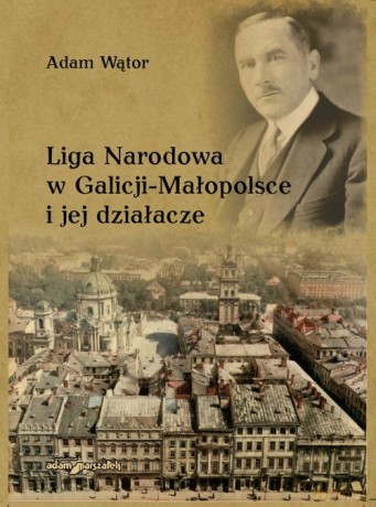 Liga Narodowa w Galicj - Małopolsce i jej działacze - Wątor Adam [KSIĄŻKA]