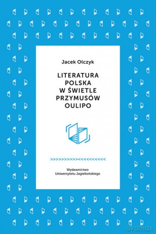 Literatura polska w świetle przymusów Oulipo - Olczyk Jacek [KSIĄŻKA]