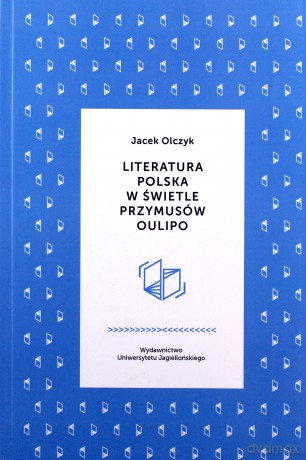 Literatura polska w świetle przymusów Oulipo - Olczyk Jacek [KSIĄŻKA]