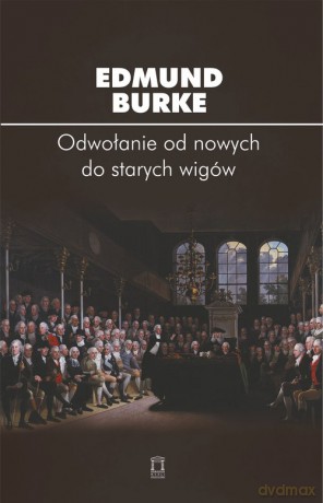 Odwołanie od nowych do starych wigów - Burke Edmund [KSIĄŻKA]