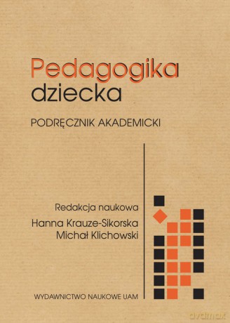 Pedagogika dziecka Podręcznik akademicki - Hanna Krauze-Sikorska, Michał Klichowski [KSIĄŻKA]