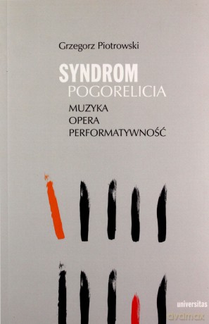 Syndrom Pogorelicia Muzyka - opera - performatywność - Piotrowski Grzegorz [KSIĄŻKA]