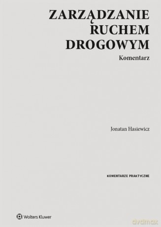 Zarządzanie ruchem drogowym Komentarz - Hasiewicz Jonatan [KSIĄŻKA]
