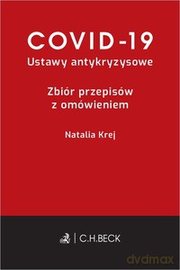 Covid-19. Ustawy antykryzysowe. Zbiór przepisów z omówieniem - Natalia Krej [KSIĄŻKA]