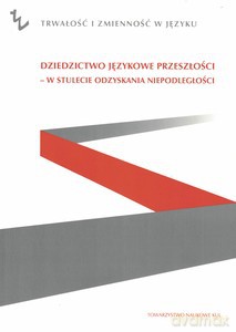 Dziedzictwo językowe przeszłości w stulecie odzyskania przeszłości [KSIĄŻKA]