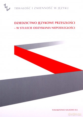 Dziedzictwo językowe przeszłości w stulecie odzyskania przeszłości [KSIĄŻKA]