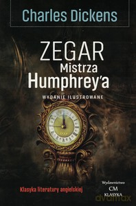 Klasyka literatury angielskiej. Zegar Mistrza Humphrey'a - Charles Dickens [KSIĄŻKA]