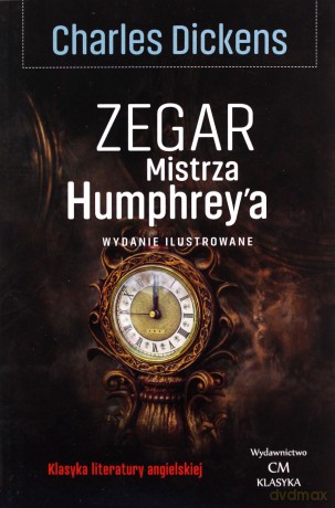 Klasyka literatury angielskiej. Zegar Mistrza Humphrey'a - Charles Dickens [KSIĄŻKA]