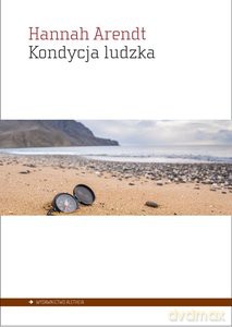 Kondycja ludzka - Hannah Arendt [KSIĄŻKA]