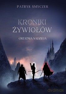Kroniki żywiołów. Ostatnia nadzieja - Patryk Smyczek [KSIĄŻKA]