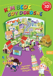Miasteczko 3d. Kim będę, gdy dorosnę - Serena Riffaldi, Stafania Scalone, Irene Mazza [KSIĄŻKA]