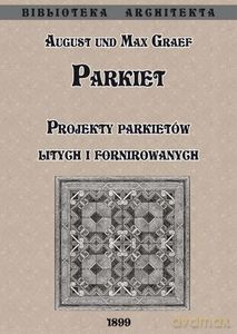Parkiet. Projekty parkietów litych i fornirowanych - Max Graef, August Graef [KSIĄŻKA]