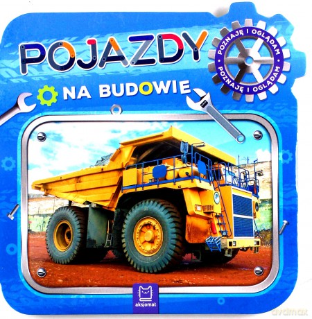 Pojazdy na budowie. Poznaję i oglądam [KSIĄŻKA]