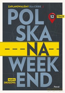Polska na weekend. Przewodnik + mapa drogowa [KSIĄŻKA]
