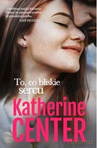 To, co bliskie sercu - Katherine Center [KSIĄŻKA]