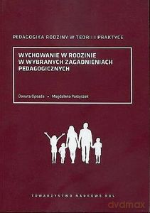 Wychowanie w rodzinie w wybranych zagadnieniach pedagogicznych - Danuta Opozda [KSIĄŻKA]