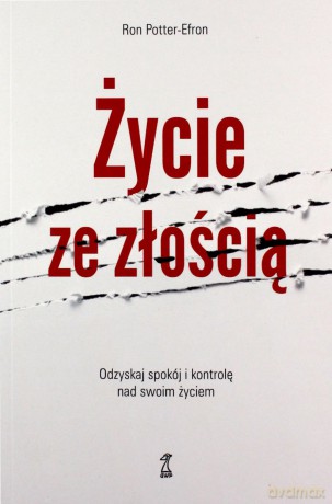 Życie ze złością. Odzyskaj spokój i kontrolę nad swoim życiem - Ron Potter-Efron [KSIĄŻKA]
