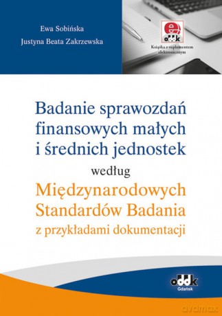 Badanie sprawozdań finansowych małych i średnich jednostek według Międzynarodowych Standardów Badani - Ewa Sobińska, Beata Zakrzewska Justyna [KSIĄŻKA]