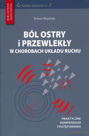 Ból ostry i przewlekły w chorobach układu ruchu - Robert Rupiński [KSIĄŻKA]