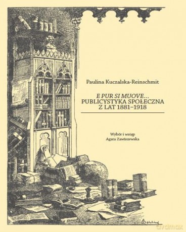 E pur si muove... Publicystyka społeczna z lat 1881-1918 - Paulina Kuczakska-Reinschmit [KSIĄŻKA]