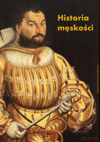 Historia męskości (Tom 1) Od starożytności do oświecenia Wymyślanie męskości - Alain Corbin, Georges Vigarello [KSIĄŻKA]