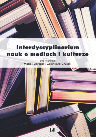 Interdyscyplinarium nauk o mediach i kulturze [KSIĄŻKA]