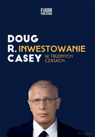 Inwestowanie w trudnych czasach - Doug Casey [KSIĄŻKA]