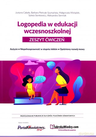 Logopedia w edukacji wczesnoszkolnej Zeszyt ćwiczeń - Justyna Cabała, Barbara Pietrzak-Szymańska [KSIĄŻKA]