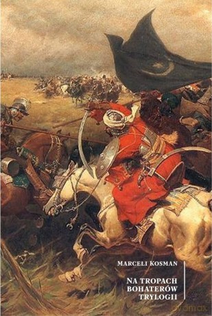 Na tropach bohaterów trylogii - Marceli Kosman [KSIĄŻKA]