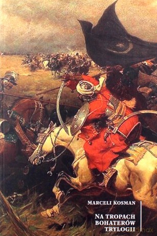 Na tropach bohaterów trylogii - Marceli Kosman [KSIĄŻKA]