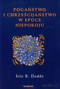 Pogaństwo i chrześcijaństwo w epoce niepokoju - Eric R. Dodds [KSIĄŻKA]