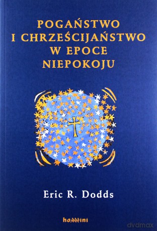 Pogaństwo i chrześcijaństwo w epoce niepokoju - Eric R. Dodds [KSIĄŻKA]