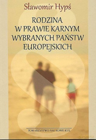 Rodzina w prawie karnym wybranych państw europejskich - Sławomir Hypś [KSIĄŻKA]