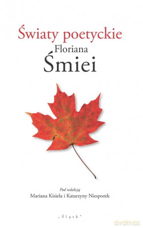 Światy poetyckie Floriana Śmiei [KSIĄŻKA]