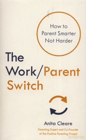 The work/parent switch - Anita Cleare [KSIĄŻKA]