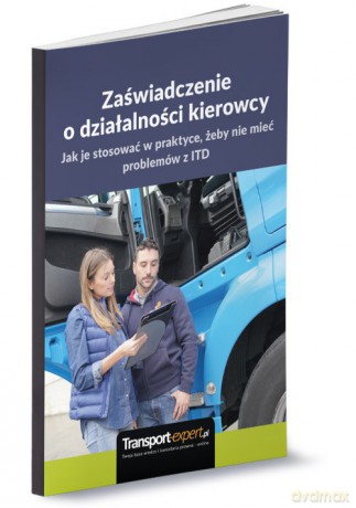 Zaświadczenie o działalności kierowcy jak je stosować w praktyce żeby nie mieć problemów z ITD. [KSIĄŻKA]
