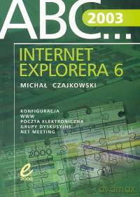 ABC Internet Explorera 6.0 - Michał Czajkowski [KSIĄŻKA]